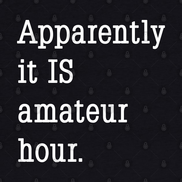 Apparently it IS amateur hour. by Phil Tessier